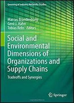 Social And Environmental Dimensions Of Organizations And Supply Chains: Tradeoffs And Synergies