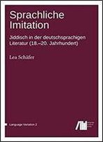 Sprachliche Imitation: Jiddisch In Der Deutschsprachigen Literatur (18.-20. Jahrhundert) (Language Variation) (Volume 2)