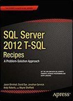 Sql Server 2012 T-Sql Recipes: A Problem-Solution Approach (Expert's Voice In Sql Server)