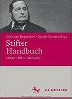 Stifter-Handbuch: Leben Werk Wirkung