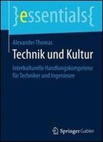 Technik Und Kultur: Interkulturelle Handlungskompetenz Fur Techniker Und Ingenieure (Essentials)