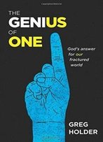 The Genius Of One: God's Answer For Our Fractured World
