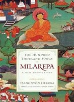 The Hundred Thousand Songs Of Milarepa: A New Translation