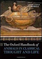 The Oxford Handbook Of Animals In Classical Thought And Life (Oxford Handbooks)