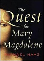 The Quest For Mary Magdalene: History & Legend