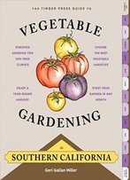 The Timber Press Guide To Vegetable Gardening In Southern California (Regional Vegetable Gardening Series)