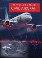 The World S Greatest Civil Aircraft: An Illustrated History