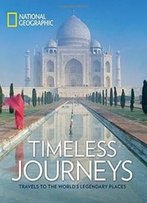 Timeless Journeys: Travels To The World's Legendary Places