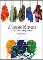 Ultimate Mittens 28 Classic Patterns To Keep You Warm
