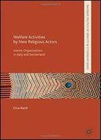 Welfare Activities By New Religious Actors: Islamic Organisations In Italy And Switzerland (Palgrave Politics Of Identity And Citizenship Series)
