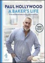 A Baker's Life: 100 Fantastic Recipes, From Childhood Bakes To Five-Star Excellence