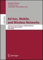 Ad-Hoc, Mobile, And Wireless Networks: 15th International Conference, Adhoc-Now 2016, Lille, France, July 4-6, 2016, Proceedings (Lecture Notes In Computer Science)