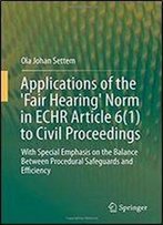 Applications Of The 'Fair Hearing' Norm In Echr Article 6(1) To Civil Proceedings: With Special Emphasis On The Balance Between Procedural Safeguards And Efficiency
