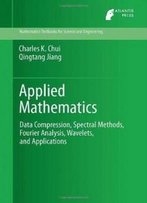 Applied Mathematics: Data Compression, Spectral Methods, Fourier Analysis, Wavelets, And Applications (Mathematics Textbooks For Science And Engineering)