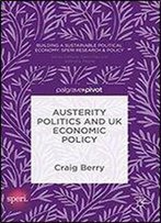 Austerity Politics And Uk Economic Policy (Building A Sustainable Political Economy: Speri Research & Policy)