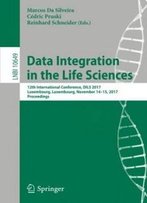 Data Integration In The Life Sciences: 12th International Conference, Dils 2017, Luxembourg, Luxembourg, November 14-15, 2017, Proceedings (Lecture Notes In Computer Science)