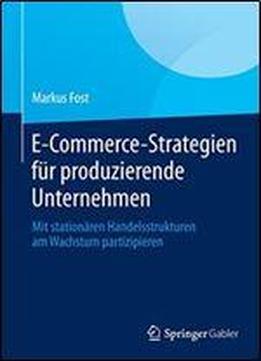E-commerce-strategien Fur Produzierende Unternehmen: Mit Stationaren Handelsstrukturen Am Wachstum Partizipieren