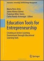 Education Tools For Entrepreneurship: Creating An Action-Learning Environment Through Educational Learning Tools (Innovation, Technology, And Knowledge Management)