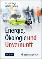 Energie, Okologie Und Unvernunft