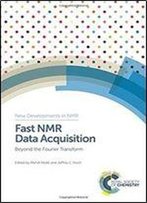 Fast Nmr Data Acquisition: Beyond The Fourier Transform (New Developments In Nmr)