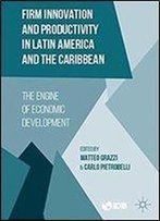 Firm Innovation And Productivity In Latin America And The Caribbean: The Engine Of Economic Development