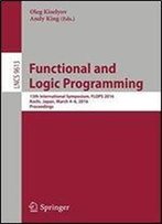 Functional And Logic Programming: 13th International Symposium, Flops 2016, Kochi, Japan, March 4-6, 2016, Proceedings (Lecture Notes In Computer Science)