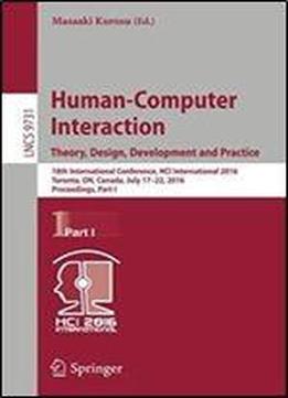 Human-computer Interaction. Theory, Design, Development And Practice: 18th International Conference, Hci International 2016, Toronto, On, Canada, July ... Part I (lecture Notes In Computer Science)