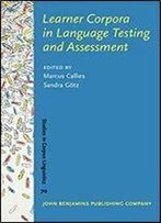 Learner Corpora In Language Testing And Assessment (Studies In Corpus Linguistics)
