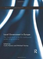 Local Government In Europe: The ‘Fourth Level’ In The Eu Multi-Layered System Of Governance (Routledge Research In Eu Law)