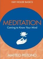 Meditation: Coming To Know Your Mind (Hay House Basics)