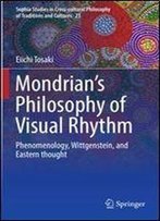 Mondrian's Philosophy Of Visual Rhythm: Phenomenology, Wittgenstein, And Eastern Thought (Sophia Studies In Cross-Cultural Philosophy Of Traditions And Cultures)
