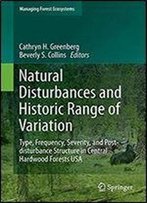 Natural Disturbances And Historic Range Of Variation: Type, Frequency, Severity, And Post-Disturbance Structure In Central Hardwood Forests Usa (Managing Forest Ecosystems)