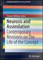 Neurosis And Assimilation: Contemporary Revisions On The Life Of The Concept (Springerbriefs In Philosophy)