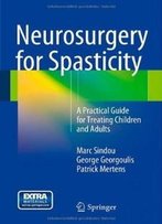 Neurosurgery For Spasticity: A Practical Guide For Treating Children And Adults