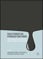 Policy Debates On Hydraulic Fracturing: Comparing Coalition Politics In North America And Europe
