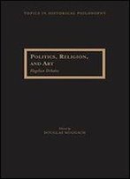 Politics, Religion, And Art: Hegelian Debates (Topics In Historical Philosophy)