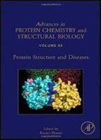 Protein Structure And Diseases, Volume 83 (Advances In Protein Chemistry And Structural Biology)