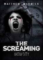 The Screaming: Dead City: A British Zombie Horror
