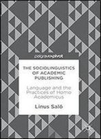 The Sociolinguistics Of Academic Publishing: Language And The Practices Of Homo Academicus