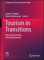 Tourism In Transitions: Recovering Decline, Managing Change (Geographies Of Tourism And Global Change)
