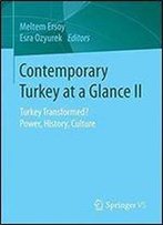 2: Contemporary Turkey At A Glance Ii: Turkey Transformed? Power, History, Culture