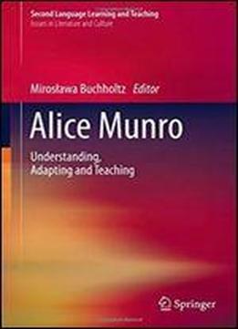 Alice Munro: Understanding, Adapting And Teaching (second Language Learning And Teaching)
