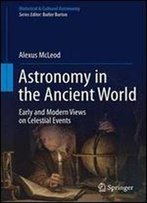 Astronomy In The Ancient World: Early And Modern Views On Celestial Events (Historical & Cultural Astronomy)