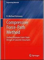 Compressive Force-Path Method: Unified Ultimate Limit-State Design Of Concrete Structures (Engineering Materials)