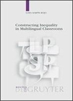 Constructing Inequality In Multilingual Classrooms (Language, Power, And Social Process)
