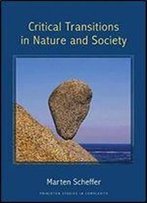 Critical Transitions In Nature And Society (Princeton Studies In Complexity)