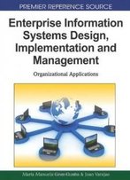 Enterprise Information Systems Design, Implementation And Management: Organizational Applications