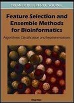 Feature Selection And Ensemble Methods For Bioinformatics: Algorithmic Classification And Implementations