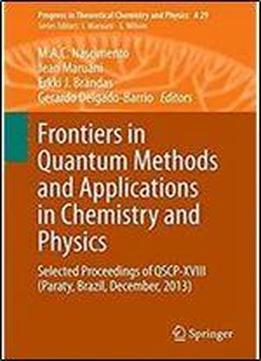 Frontiers In Quantum Methods And Applications In Chemistry And Physics: Selected Proceedings Of Qscp-xviii (paraty, Brazil, December, 2013) (progress In Theoretical Chemistry And Physics)