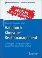 Handbuch Klinisches Risikomanagement: Grundlagen, Konzepte, Losungen - Medizinisch, Okonomisch, Juristisch (Erfolgskonzepte Praxis- & Krankenhaus-Management)